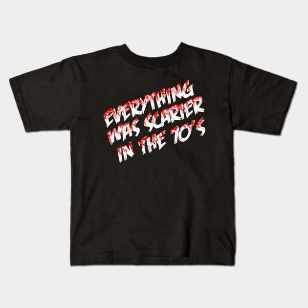 Everything was Scarier in the 70's Kids T-Shirt by ParanormalSideshow